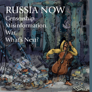 Russia now: Censorship. Misinformation. War. What’s Next?